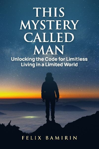 This Mystery Called Man: Unlocking the Code for Limitless Living in a Limited World