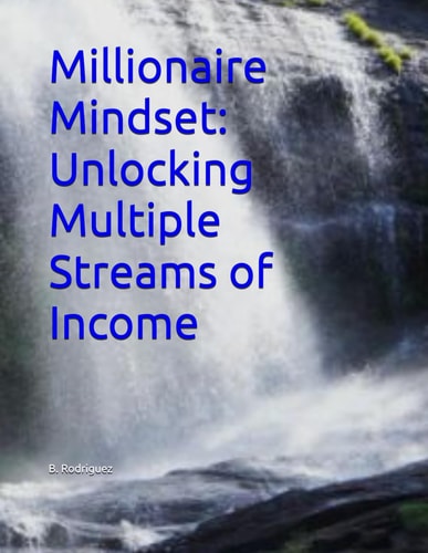 Millionaire Mindset Unlocking Multiple Streams of Income