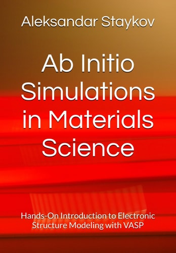 Ab Initio Simulations in Materials Science Hands-On Introduction to Electronic Structure Modeling with VASP