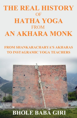 The Real History of Hatha Yoga from an Akhara Monk From Shankaracharya's Akharas to Instagramic Yoga Teachers