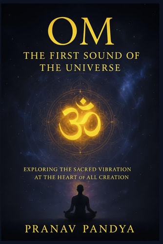 OM - The First Sound of the Universe Exploring the Sacred Vibration at the Heart of All Creation