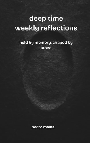 Deep Time Weekly Reflections Held by Memory, Shaped by Stone