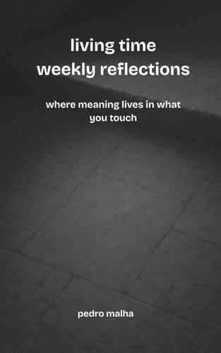Living Time Weekly Reflections Where Meaning Lives in what You Touch