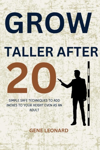 Grow Taller After 20 Simple, Safe Techniques to Add Inches to Your Height Even as an Adult