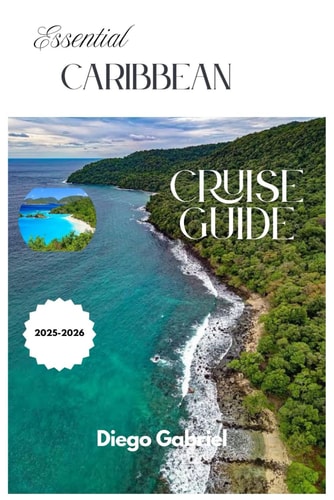 Essential Caribbean Cruise Guide 2025-2026 Top-Rated Ports, Excursion Ideas, and Packing Essentials to Maximize Every Moment Onboard