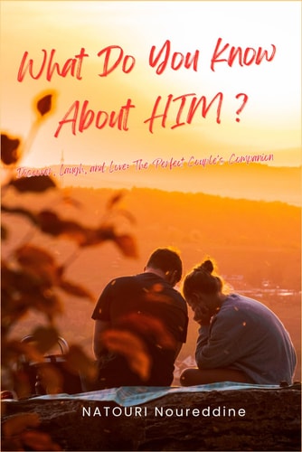 What Do You Know About Him ? Discover, Laugh, and Love: The Perfect Couple's Companion