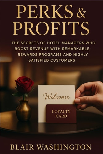 Perks & Profits The Secrets of Hotel Managers Who Boost Revenue with Remarkable Rewards Programs and Highly Satisfied Customers