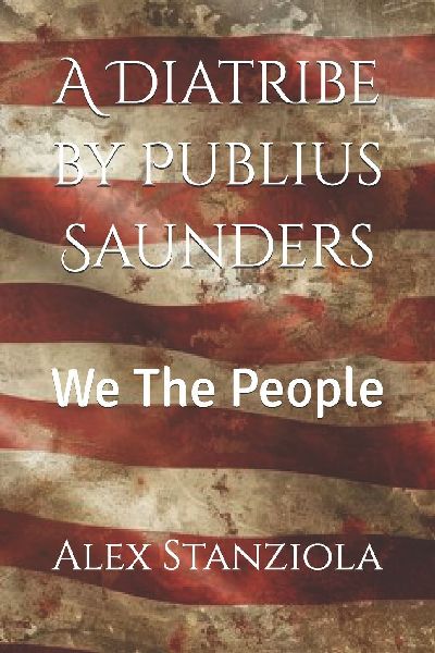A Diatribe by Publius Saunders: We The People