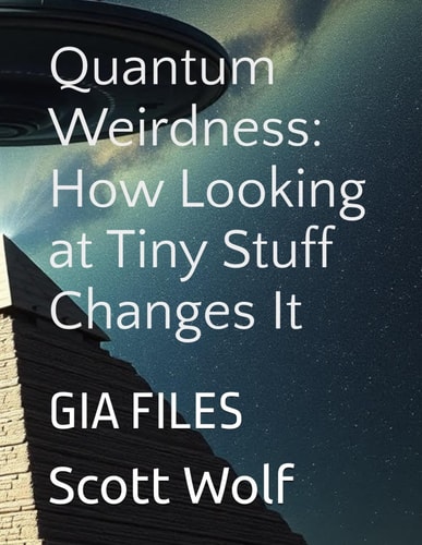 Quantum Weirdness How Looking at Tiny Stuff Changes It: GIA FILES