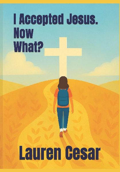 I Accepted Jesus. Now What?: A Guide for New Christians