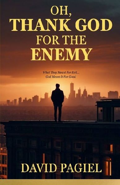 OH, THANK GOD FOR THE ENEMY: They Meant It For Evil...God Meant It For Good