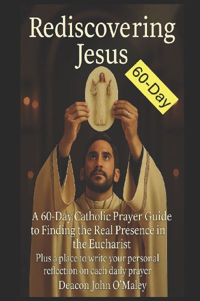Rediscovering Jesus: A 60-Day Catholic Prayer Guide  to Finding the Real Presence in the Eucharist