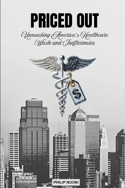 PRICED OUT: Unmasking Americas Healthcare Waste and Inefficiencies