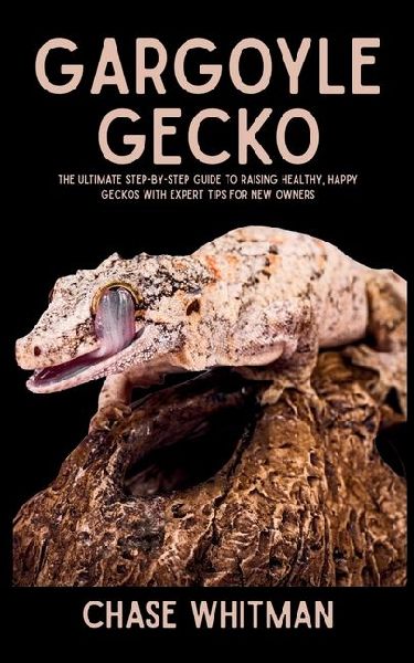 Gargoyle Gecko: The Ultimate Step-by-Step Guide to Raising Healthy, Happy Geckos with Expert Tips for New Owners