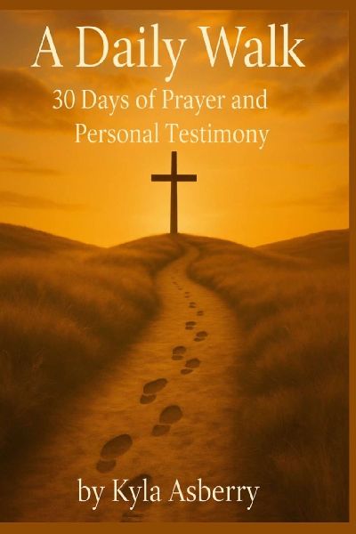 A DAILY WALK: 30 Days of Prayer and Personal Testimony