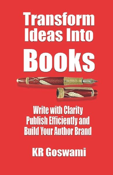 Transform Ideas into Books: Write with Clarity Publish Efficiently and Build Your Author Brand
