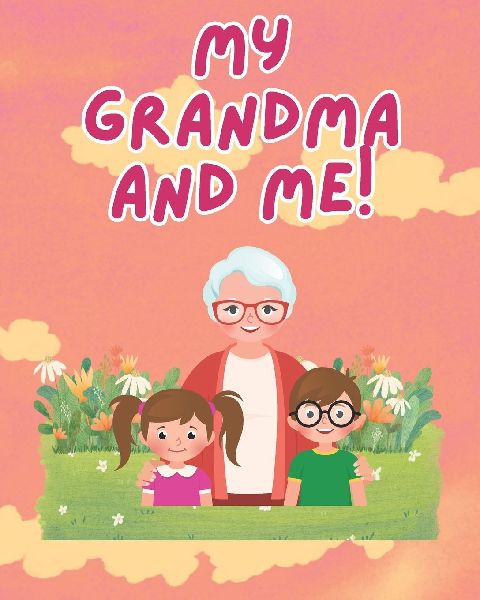 My Grandma and Me!: An Interactive Book For Kids To Create Memories With Grandma