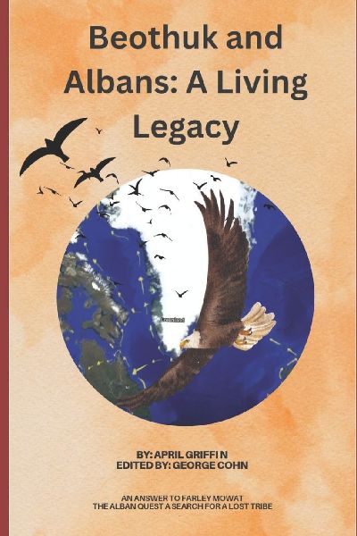 Beothuk and Albans: A Living Legacy: An Answer to Farley Mowats The Alban Quest A Search For A Lost Tribe