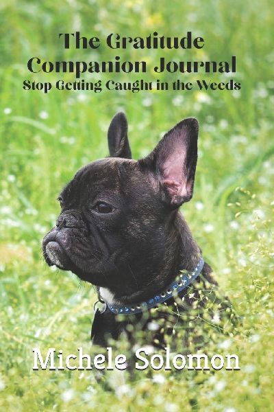 The Gratitude Companion Journal: Stop Getting Caught in the Weeds