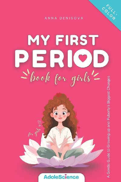 My First Period Book for Girls: A Gentle Guide to Growing Up and Pubertys Biggest Changes