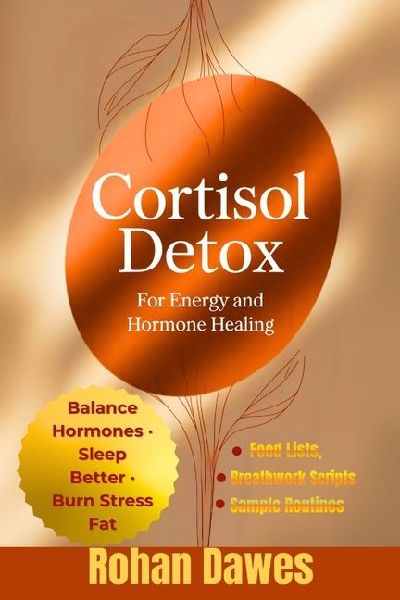 Cortisol Detox for Energy and Hormone Healing: A Life-Changing Protocol to Balance Hormones, Burn Stress Fat, Sleep Better, and Regain Control of Your Mood and Energy