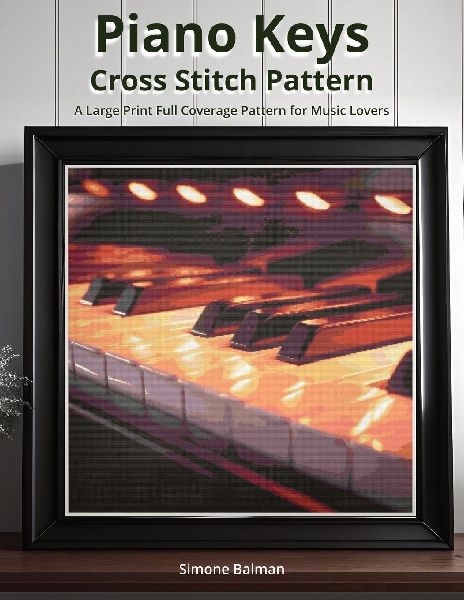 Piano Keys Cross Stitch Pattern: A Large Print Full Coverage Pattern for Music Lovers
