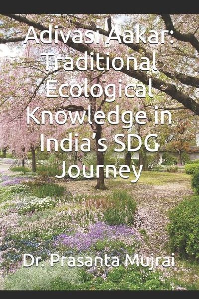 Adivasi Aakar: Traditional Ecological Knowledge in Indias SDG Journey