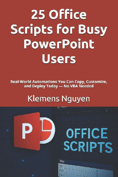 25 Office Scripts for Busy PowerPoint Users: Real-World Automations You Can Copy, Customize, and Deploy Today - No VBA Needed