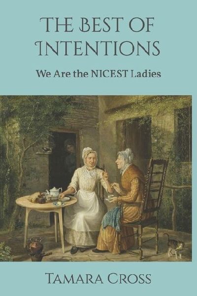 The Best of Intentions: We Are the NICEST Ladies