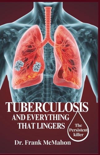 Tuberculosis and Everything That Lingers The Persistent Killer