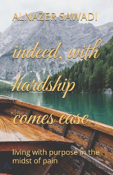 indeed, with hardship comes ease: living with purpose in the midst of pain