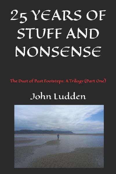 25 YEARS OF STUFF AND NONSENSE: THE DUST OF PAST FOOTSTEPS:  A Trilogy (Part One)
