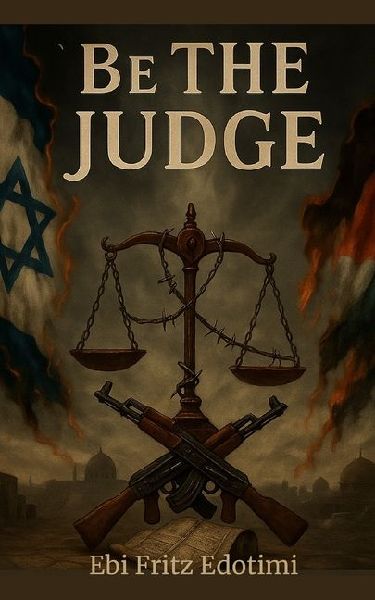 Be the Judge: What the Headlines Never Told You About Israel, Palestine, and the War for the Holy Land