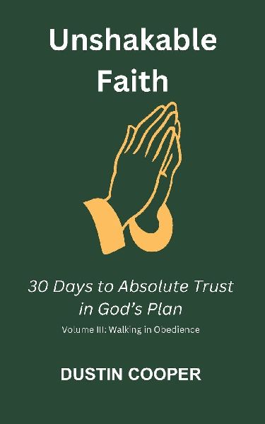 Unshakable Faith: 30 Days to Absolute Trust in God's Plan: Volume III: Walking in Obedience