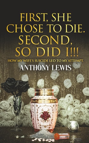 First, She Chose to Die. Second, So Did I!!! How My Wife's Suicide Led to My Attempt.