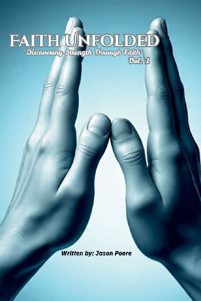 Faith Unfolded: Discovering Strength Through Faith Vol 1.