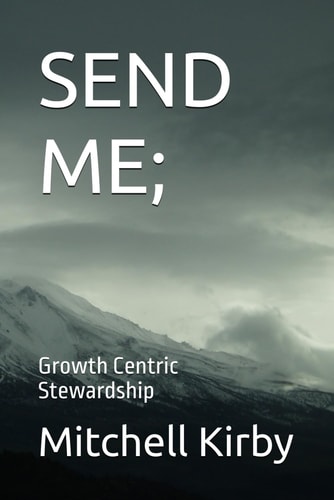 Send Me; Growth Centric Stewardship