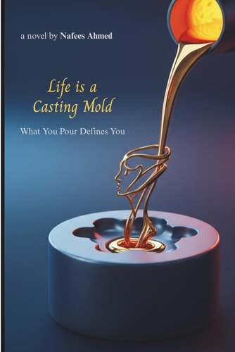 Life is a Casting Mold What You Pour Defines You