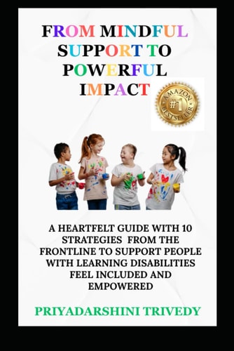 From Mindful Support to Powerful Impact A Heartfelt Guide With 10 Strategies From The Frontline To Support People With Learning Disabilities Feel Included And Empowered