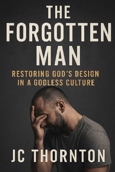 The Forgotten Man: : Restoring Gods Design in a Godless Culture