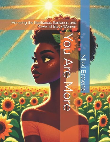 You Are More: Honoring the Resilience, Radiance, and Power of Black Women
