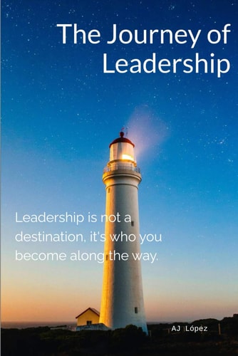 The Journey of Leadership Leadership is Not a Destination, It's who You Become Along the Way.