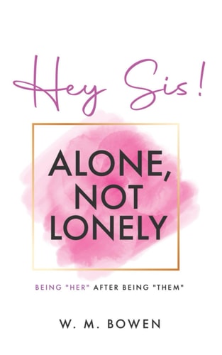Hey Sis! Alone, Not Lonely Being "Her" After Being "Them"