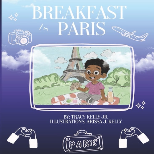 Breakfast In Paris An Inspiring Story for Children Who Dream Big And Work Hard To Make Them Come True