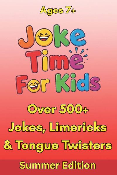 Joke Time For Kids - Summer Edition - Over 500+ Jokes, Limericks & Tongue Twisters - Ages 7+: Silly Dad Jokes | Knock-Knock Jokes
