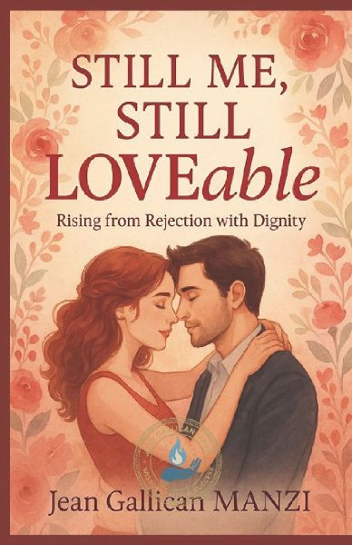Still Me, Still Loveable: RISING FROM REJECTION WITH DIGNITY