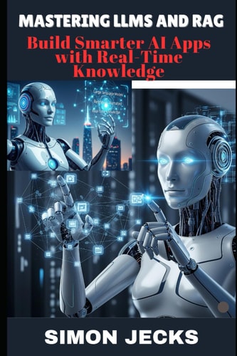 Mastering Llms and Rag Build Smarter AI Apps with Real-Time Knowledge