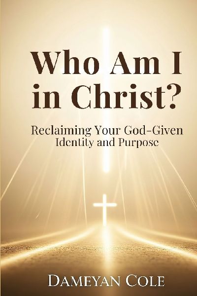 Who Am I in Christ?: Reclaiming Your God-Given Identity and Purpose