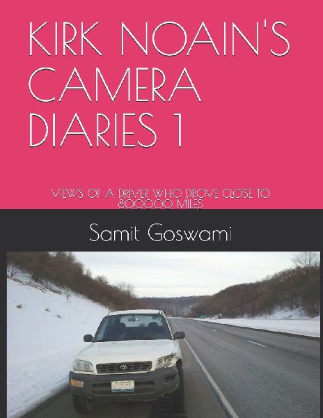 KIRK NOAINS CAMERA DIARIES 1: VIEWS OF A DRIVER WHO DROVE CLOSE TO 800000 MILES