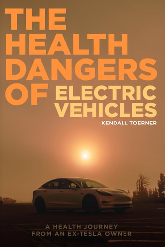 The Health Dangers of Electric Vehicles A Health Journey From An Ex-Tesla Owner